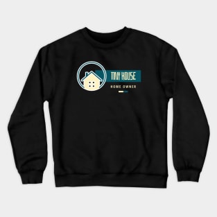 Tiny House Homeowner Crewneck Sweatshirt